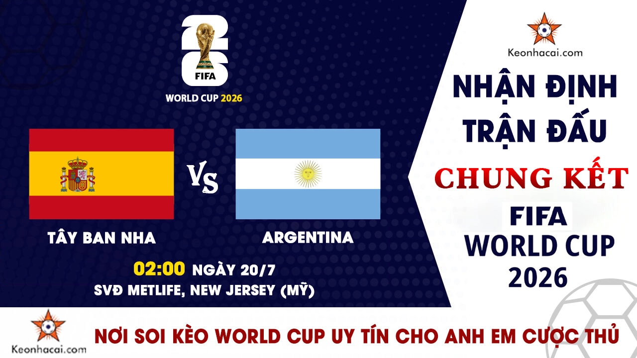 World Cup 2026 - Nhận Định Tây Ban Nha vs Argentina, 02h00 Ngày 20/7: Cuộc Chiến Vì Ngôi Vương Thế Giới