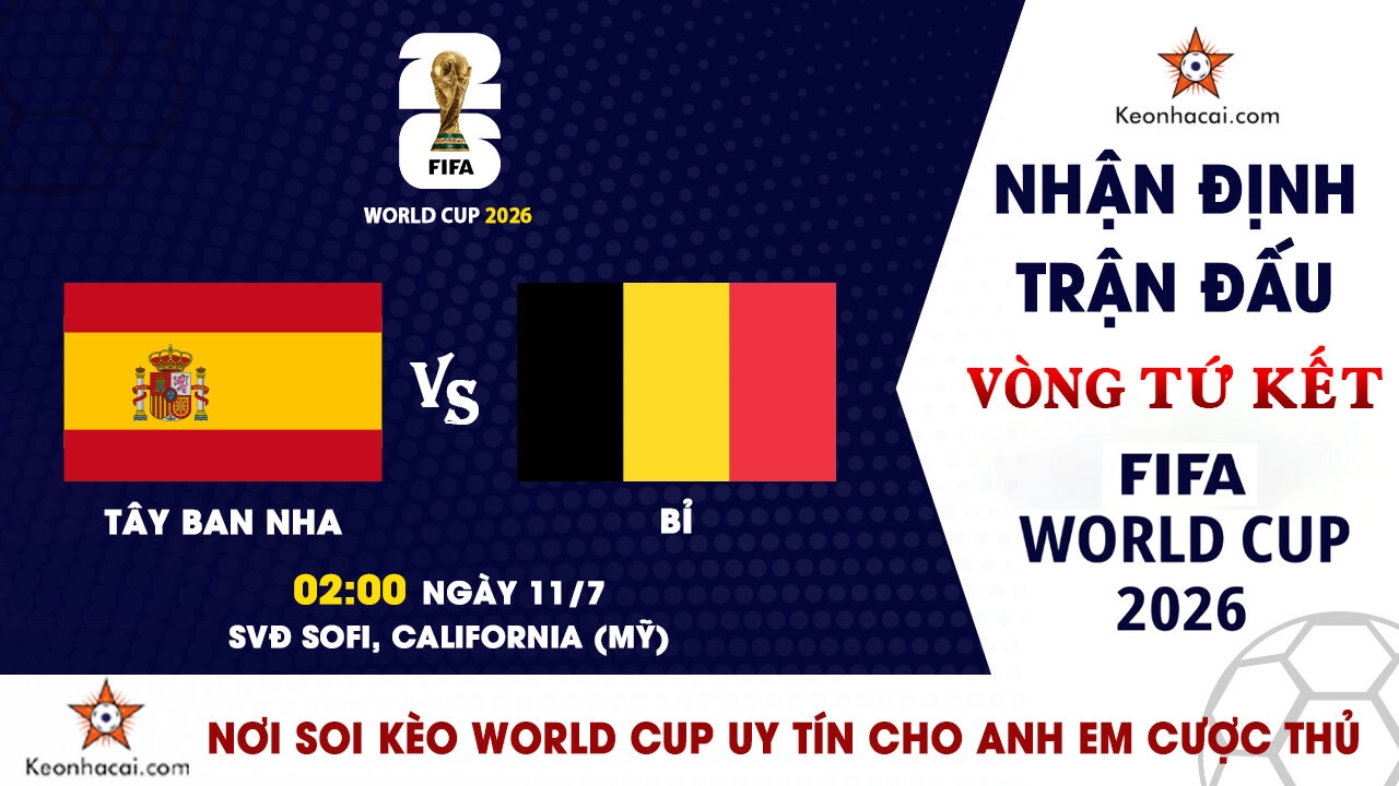 World Cup 2026 - Nhận Định Tây Ban Nha vs Bỉ, 02h00 Ngày 11/7: La Roja tiến gần vé bán kết